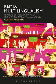 Remix Multilingualism Hip Hop, Ethnography and Performing Marginalized Voices【電子書籍】[ Dr Quentin Williams ]