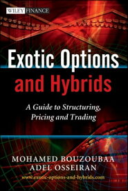 Exotic Options and Hybrids A Guide to Structuring, Pricing and Trading【電子書籍】[ Mohamed Bouzoubaa ]