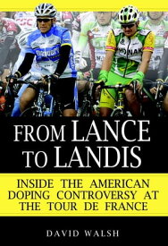 From Lance to Landis Inside the American Doping Controversy at the Tour de France【電子書籍】[ David Walsh ]