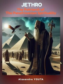 JETHRO the Patriarch of the Panafricanism Spirituality【電子書籍】[ Alexandre YOUTA ]