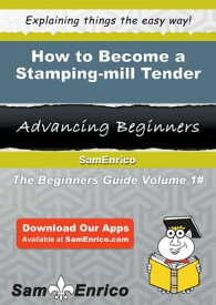 How to Become a Stamping-mill Tender How to Become a Stamping-mill Tender【電子書籍】[ Contessa Muller ]