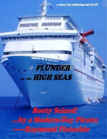 Plunder On the High Seas: Booty Seized By a Modern Day Pirate!【電子書籍】[ Raymond Pistachio ]
