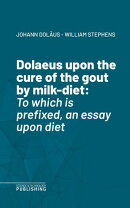 Dolaeus upon the cure of the gout by milk-diet