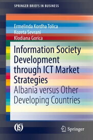 Information Society Development through ICT Market Strategies Albania versus Other Developing Countries【電子書籍】[ Ermelinda Kordha Tolica ]