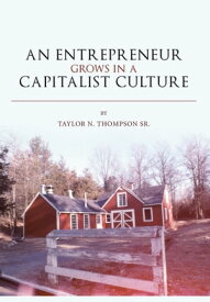 An Entrepreneur Grows in a Capitalist Culture Preparation and Luck【電子書籍】[ Taylor N Thompson Sr ]