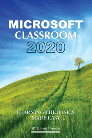 Microsoft Classroom 2020: Learning the Basics Made Easy【電子書籍】[ Edward Marteson ]