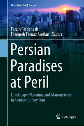 Persian Paradises at Peril Landscape Planning and Management in Contemporary Iran