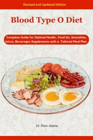 Blood type O diet Complete Guide for Optimal Health.. Food list, Smoothies, Juices, Beverages Supplements and cookbook with a Tailored Meal Plan for positive or negative blood group O【電子書籍】[ Dr. Peter Adams ]