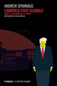 L’America post-globale Trump, il coronavirus e il futuro【電子書籍】[ Andrew Spannaus ]