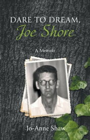 Dare to Dream, Joe Shore A Memoir【電子書籍】[ Jo-Anne Shaw ]