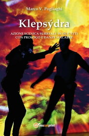 Kleps?dra: azione scenica surreale in due atti con prologo e danze macabre【電子書籍】[ Marco V. Pogliaghi ]