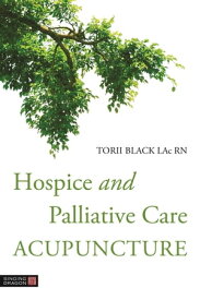 Hospice and Palliative Care Acupuncture【電子書籍】[ Torii Black ]
