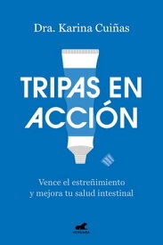 Tripas en acci?n Vence el estre?imiento y mejora tu salud intestinal【電子書籍】[ Dra. Karina Cui?as ]