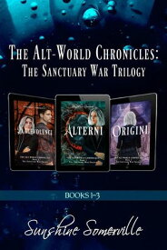 The Alt-World Chronicles: The Sanctuary War Trilogy (Books 1-3) Box Set The Alt-World Chronicles【電子書籍】[ Sunshine Somerville ]