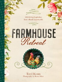 Farmhouse Retreat Life-Giving Inspiration from a Rustic Countryside【電子書籍】[ Terri Kraus ]