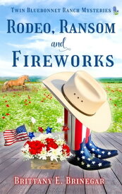 Rodeo, Ransom, and Fireworks A Small-Town Cozy Mystery【電子書籍】[ Brittany E. Brinegar ]