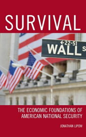 Survival The Economic Foundations of American National Security【電子書籍】[ Jonathan Lipow ]