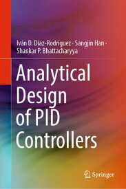 Analytical Design of PID Controllers【電子書籍】[ Iv?n D. D?az-Rodr?guez ]