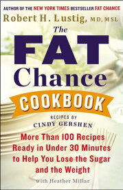 The Fat Chance Cookbook More Than 100 Recipes Ready in Under 30 Minutes to Help You Lose the Sugar and the Weight【電子書籍】[ Heather Millar ]