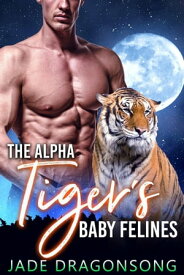 The Alpha Tiger's Baby Felines【電子書籍】[ Jade DragonSong ]