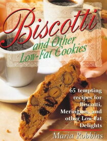 Biscotti & Other Low Fat Cookies 65 Tempting Recipes for Biscotti, Meringues, and Other Low-Fat Delights【電子書籍】[ Maria Robbins ]