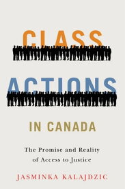 Class Actions in Canada The Promise and Reality of Access to Justice【電子書籍】[ Jasminka Kalajdzic ]