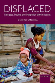 Displaced Refugees, Trauma, and Integration Within Nations【電子書籍】[ Shaifali Sandhya ]