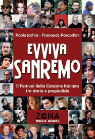 Evviva Sanremo. Il Festival della Canzone Italiana tra storia e pregiudizio【電子書籍】[ Paolo Jachia ]