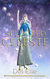 Selected Celeste A Standalone YA Epic Fantasy Adventure【電子書籍】[ Del Elle ]
