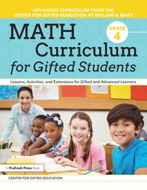 Math Curriculum for Gifted Students Lessons, Activities, and Extensions for Gifted and Advanced Learners: Grade 4【電子書籍】[ Center for Gifted Education ]