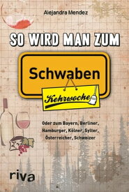 So wird man zum Schwaben Oder zum Bayern, Berliner, Hamburger, K?lner, Sylter, ?sterreicher, Schweizer【電子書籍】[ Alejandra Mendez ]