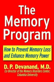 The Memory Program How to Prevent Memory Loss and Enhance Memory Power【電子書籍】[ D.P. Devanand ]