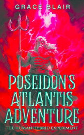 Poseidon's Atlantis Adventure The Human Hybrid Experiment【電子書籍】[ Grace Blair ]