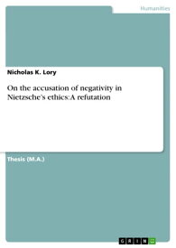 On the accusation of negativity in Nietzsche's ethics: A refutation【電子書籍】[ Nicholas K. Lory ]