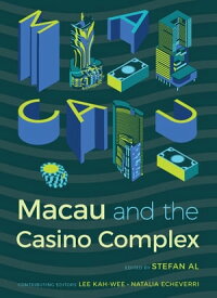 Macau and the Casino Complex【電子書籍】[ Kah-Wee Lee ]