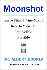 Moonshot Inside Pfizer's Nine-Month Race to Make the Impossible Possible【電子書籍】[ Dr. Albert Bourla ]
