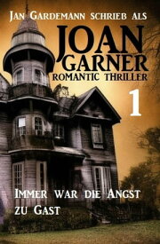 Joan Garner 1: Immer war die Angst zu Gast: Romantic Thriller【電子書籍】[ Jan Gardemann ]