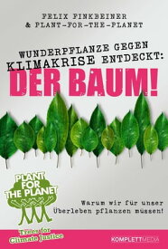 Wunderpflanze gegen Klimakrise entdeckt: Der Baum! Warum wir f?r unser ?berleben pflanzen m?ssen!【電子書籍】[ Felix Finkbeiner ]