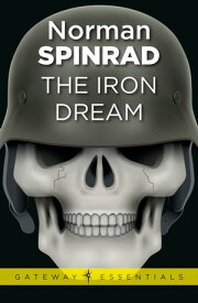 The Iron Dream【電子書籍】[ Norman Spinrad ]