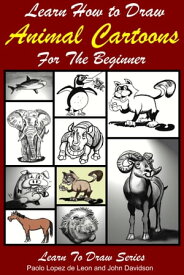 Learn How to Draw Animal Cartoons For the Beginner【電子書籍】[ Paolo Lopez de Leon ]