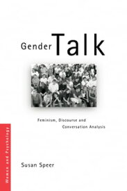 Gender Talk Feminism, Discourse and Conversation Analysis【電子書籍】[ Susan A Speer ]