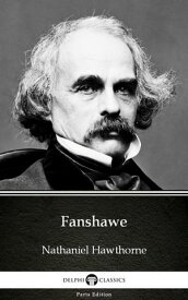 Fanshawe by Nathaniel Hawthorne - Delphi Classics (Illustrated)【電子書籍】[ Nathaniel Hawthorne ]