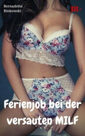 Ferienjob bei der versauten MILF Perverse MILF Story【電子書籍】[ Bernadette Binkowski ]