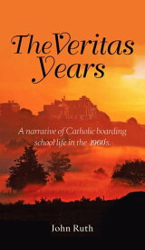 The Veritas Years A narrative of Catholic boarding school life in the 1960's【電子書籍】[ John Ruth ]