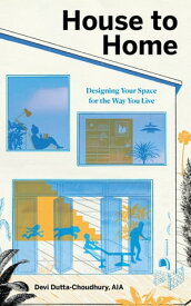 House to Home Designing Your Space for the Way You Live【電子書籍】[ Devi Dutta-Choudhury ]