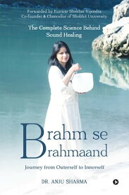 Brahm se Brahmaand Journey from Outerself to Innerself【電子書籍】[ Dr. Anju Sharma ]