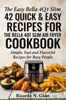 42 QUICK & EASY RECIPES FOR THE BELLA 4QT SLIM AIR FRYER COOKBOOK