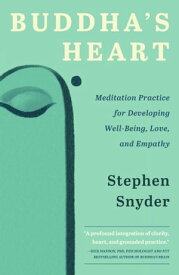 Buddha’s Heart: Meditation Practice for Developing Well-being, Love, and Empathy【電子書籍】[ Stephen Snyder ]