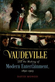 Vaudeville and the Making of Modern Entertainment, 1890?1925【電子書籍】[ David Monod ]