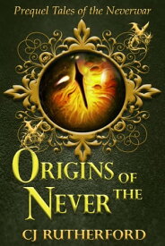 Origins of the Never Prequel to the Tales of the Neverwar【電子書籍】[ CJ Rutherford ]